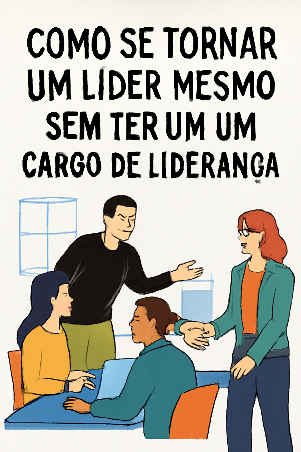 Como Se Tornar um Líder Mesmo Sem Ter um Cargo de Liderança